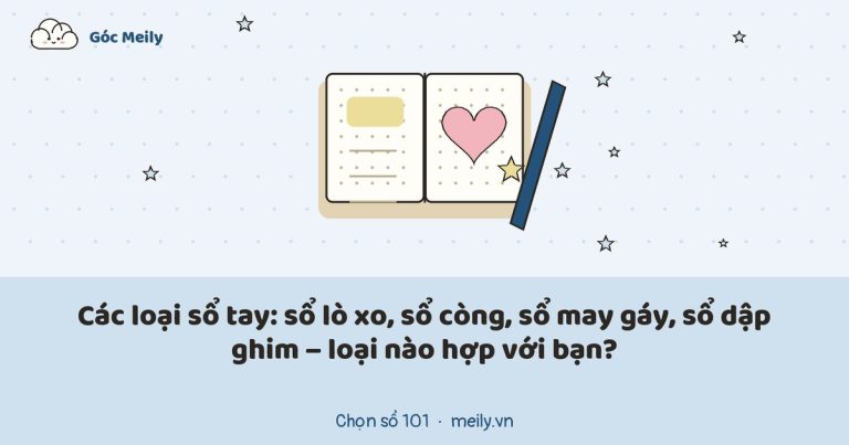Các loại sổ tay: sổ lò xo, sổ còng, sổ may gáy, sổ dập ghim – loại nào hợp với bạn?