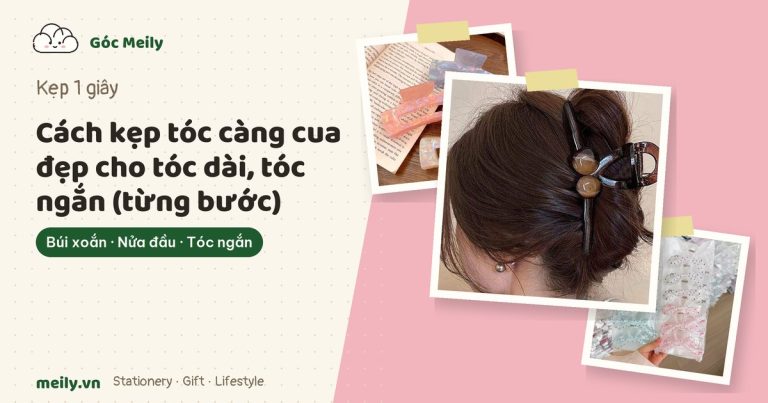 Cách kẹp tóc càng cua đẹp cho tóc dài, tóc ngắn (từng bước)