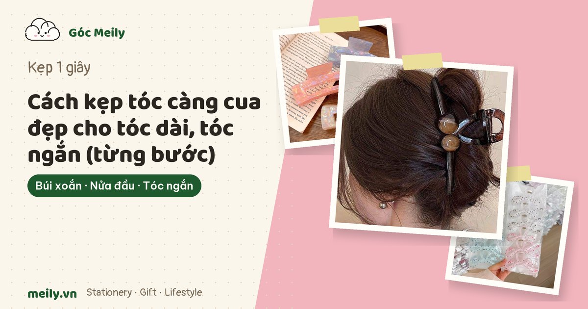 Cách kẹp tóc càng cua đẹp cho tóc dài, tóc ngắn (từng bước)