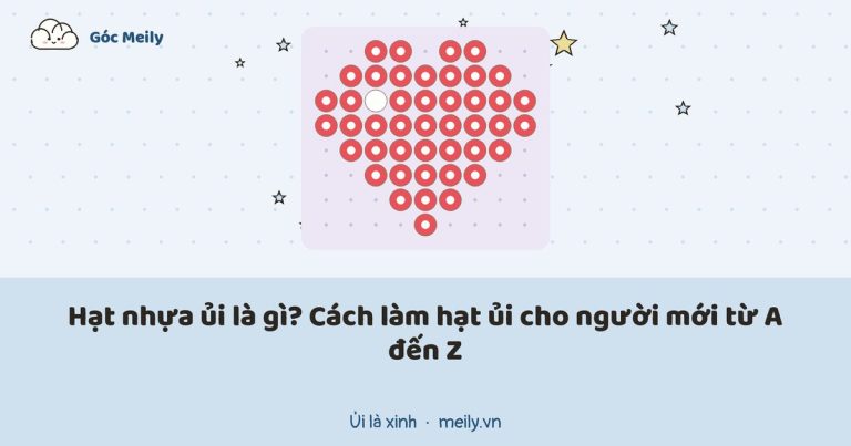 Hạt nhựa ủi là gì? Cách làm hạt ủi cho người mới từ A đến Z