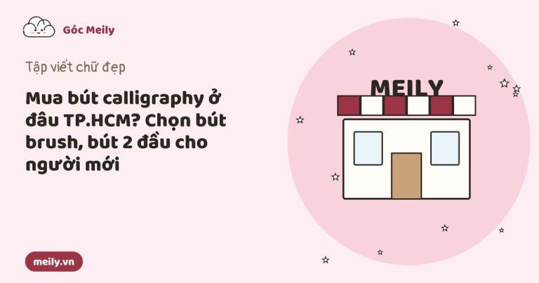 Mua bút calligraphy ở đâu TP.HCM? Chọn bút brush, bút 2 đầu cho người mới