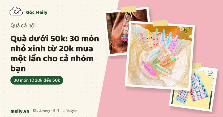 Quà dưới 50k: 30 món nhỏ xinh từ 20k mua một lần cho cả nhóm bạn