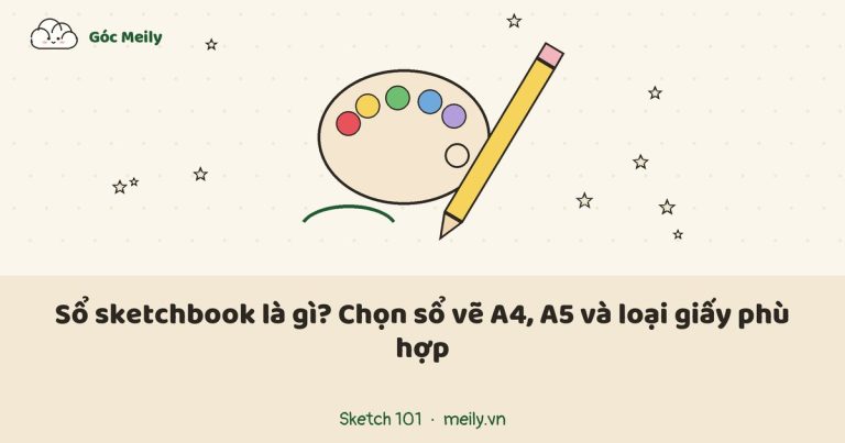 Sổ sketchbook là gì? Chọn sổ vẽ A4, A5 và loại giấy phù hợp