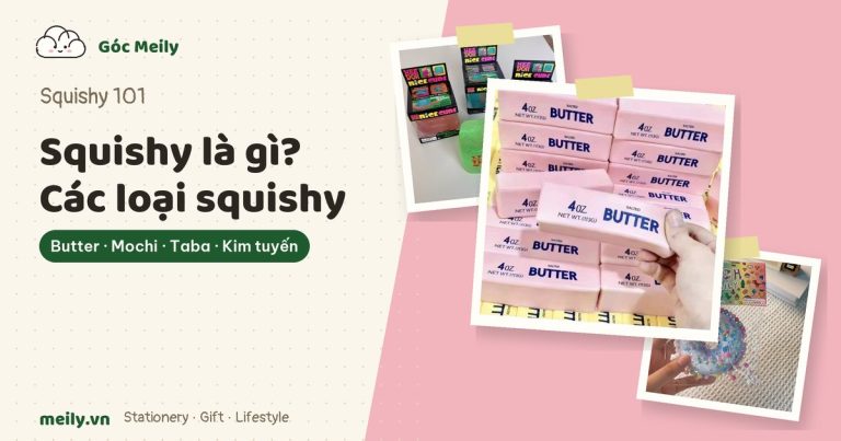 Squishy là gì? Các loại squishy: butter, mochi, taba, bánh bao, đá kim tuyến