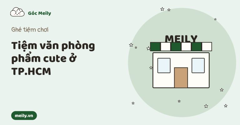 Tiệm văn phòng phẩm cute ở TP.HCM: ghé Meily Tân Định và Tân Sơn